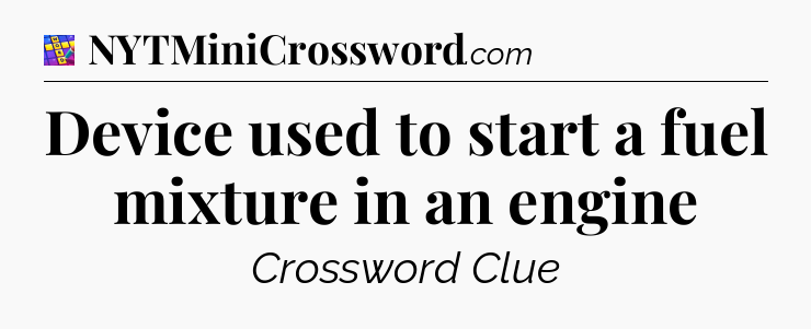 Device used to start a fuel mixture in an engine Codycross