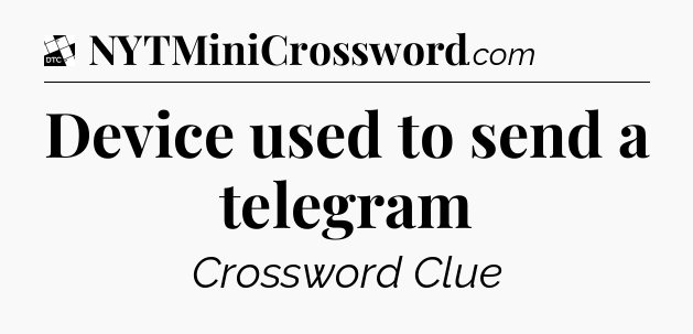 Device used to send a telegram - Daily Themed Classic Crossword