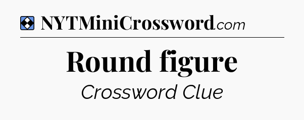 Solution: Round figure - NYT Mini Crossword