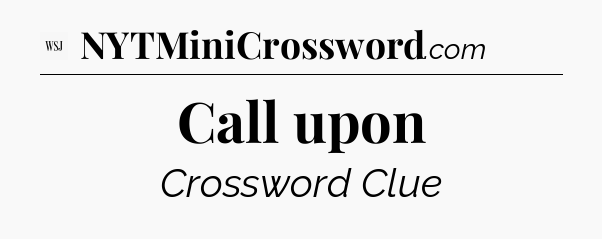 Call upon - WSJ Crossword