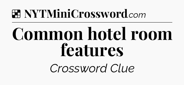 Solution: Common hotel room features - NYT Crossword