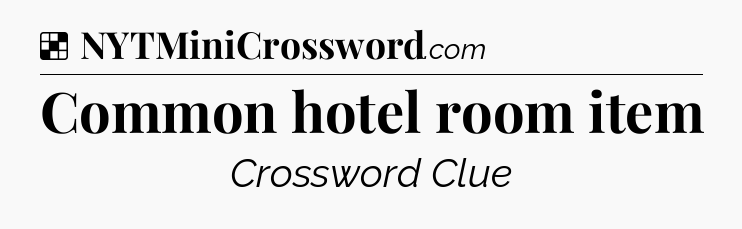 Solution: Common hotel room item - NYT Crossword