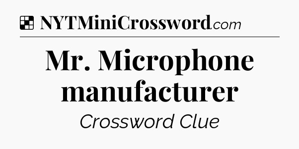 Solution: Mr. Microphone manufacturer - NYT Crossword