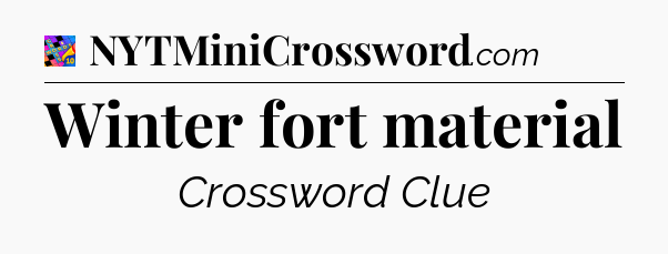 Winter fort material Crossword Clue