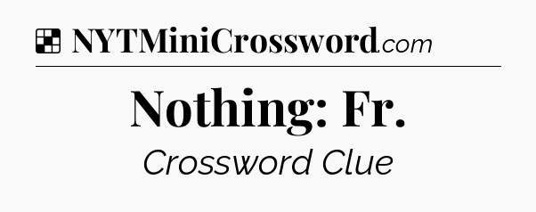Solution: Nothing: Fr - NYT Crossword
