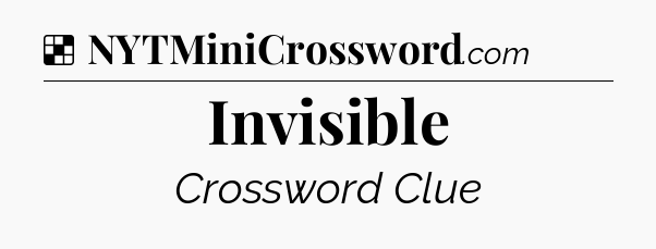 Solution: Invisible - NYT Crossword
