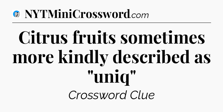 Citrus fruits sometimes more kindly described as 