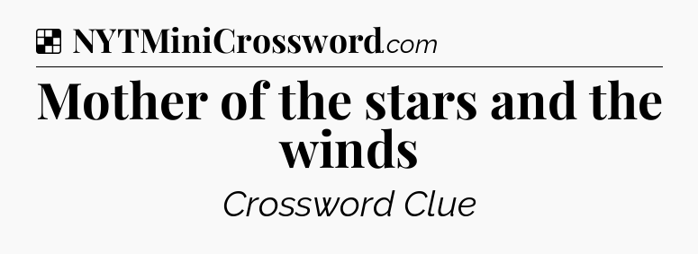 Solution: Mother of the stars and the winds - NYT Crossword