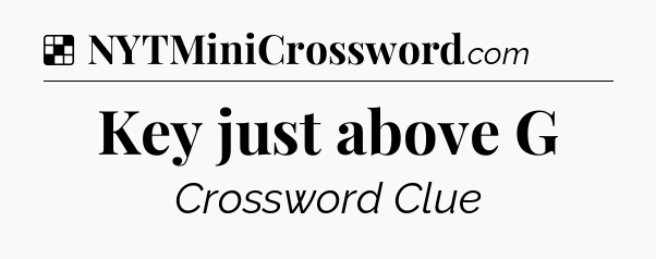 Solution: Key just above G - NYT Crossword
