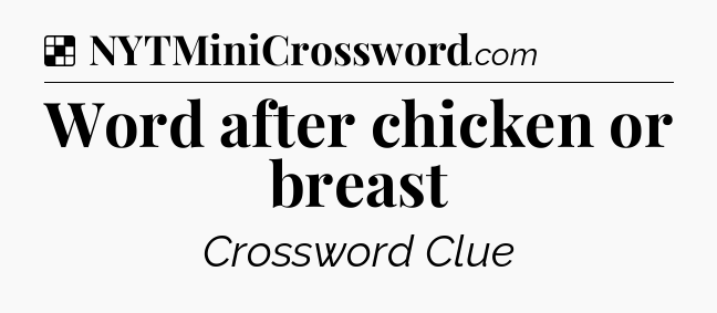 Word after chicken or breast NYT Crossword