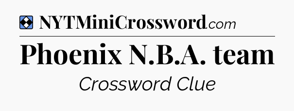 Solution: Phoenix N.B.A. team - NYT Mini Crossword