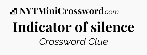 Solution: Indicator of silence - NYT Crossword