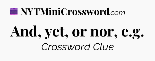 And, yet, or nor, e.g - Thomas Joseph Crossword