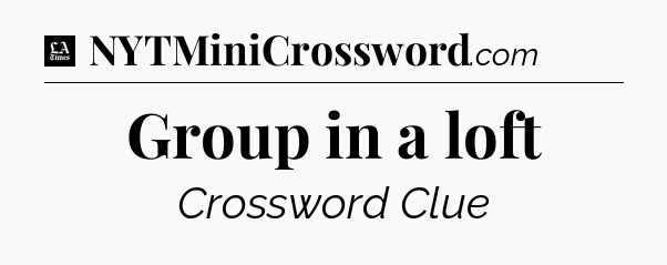 Group in a loft - LA Times Crossword