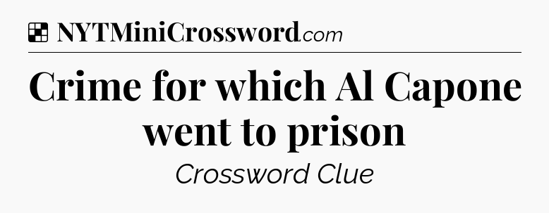 Solution: Crime for which Al Capone went to prison - NYT Crossword