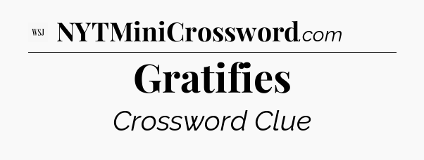 Gratifies - WSJ Crossword