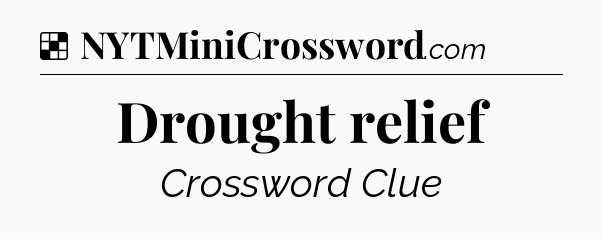 Solution: Drought relief - NYT Crossword