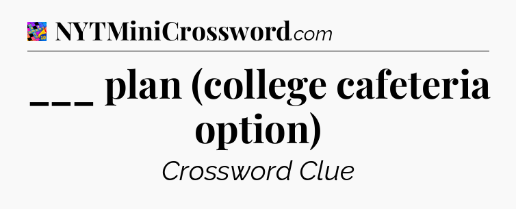 ___ plan (college cafeteria option) Crossword Clue