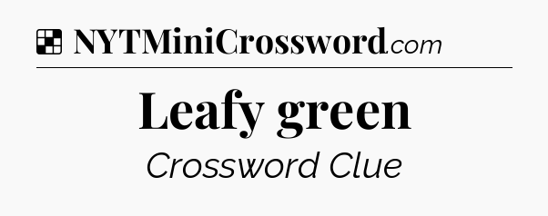 Solution: Leafy green - NYT Crossword