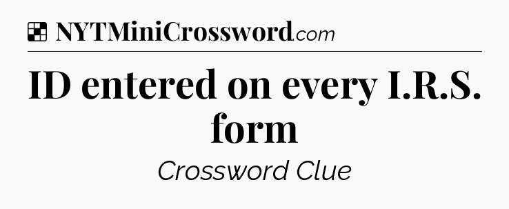 Solution: ID entered on every I.R.S. form - NYT Crossword