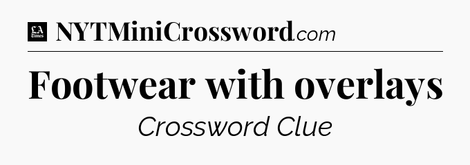 Footwear with overlays - LA Times Crossword
