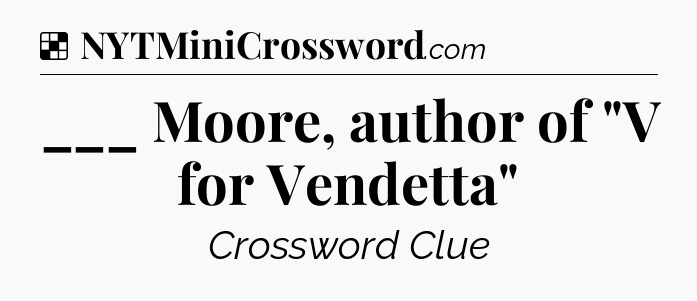 Solution: ___ Moore, author of 