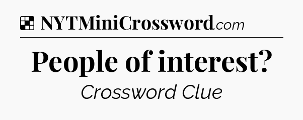 Solution: People of interest - NYT Crossword