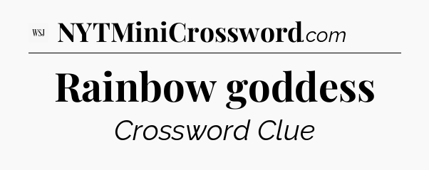Rainbow goddess - WSJ Crossword