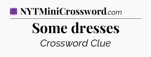 Some dresses - Thomas Joseph Crossword