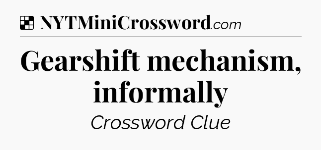 Solution: Gearshift mechanism, informally - NYT Crossword
