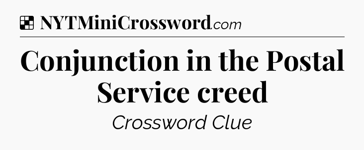 Solution: Conjunction in the Postal Service creed - NYT Crossword