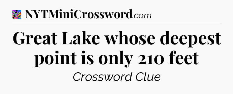 Great Lake whose deepest point is only 210 feet Crossword Clue