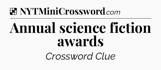 Solution: Annual science fiction awards - NYT Crossword