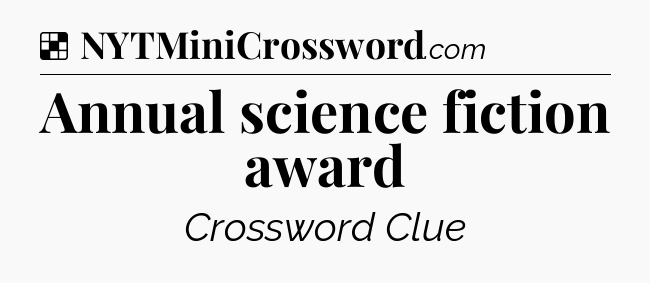 Solution: Annual science fiction award - NYT Crossword