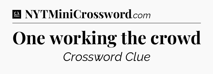 One working the crowd - LA Times Crossword