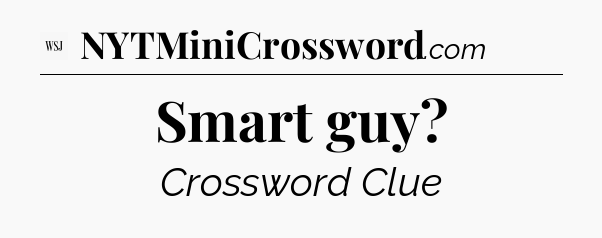 Smart guy - WSJ Crossword