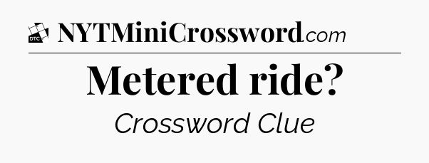 Metered ride - Daily Themed Classic Crossword