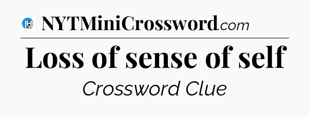 Loss of sense of self Crossword Clue