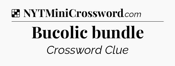 Solution: Bucolic bundle - NYT Crossword