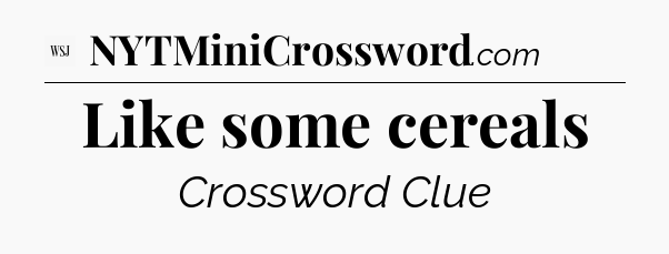 Like some cereals - WSJ Crossword
