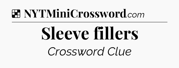 Solution: Sleeve fillers - NYT Crossword