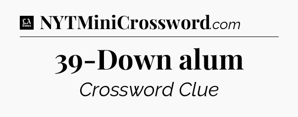 39-Down alum - LA Times Crossword