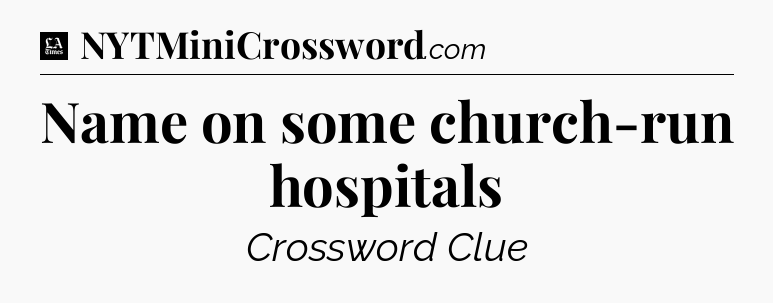 Name on some church-run hospitals - LA Times Crossword