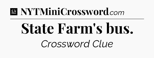 State Farm's bus - LA Times Crossword