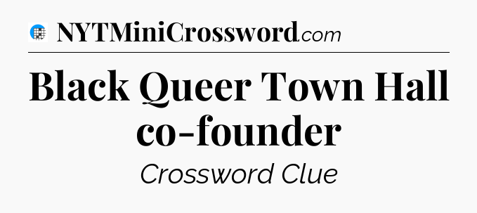 Black Queer Town Hall co-founder Crossword Clue