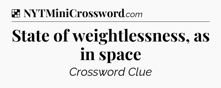 Solution: State of weightlessness, as in space - NYT Crossword