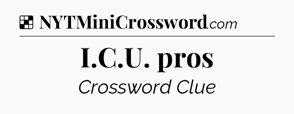 Solution: I.C.U. pros - NYT Crossword