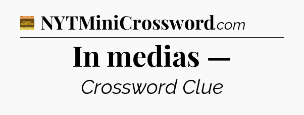 In medias — - Eugene Sheffer Crossword