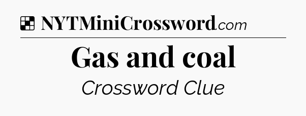 Solution: Gas and coal - NYT Crossword