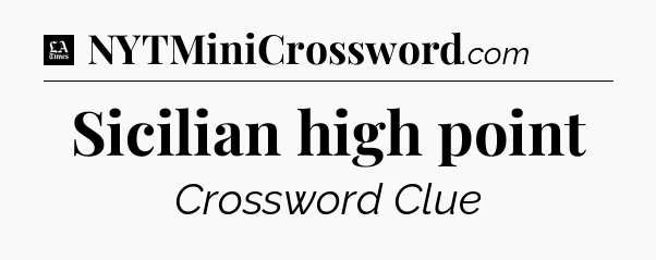 Sicilian high point - LA Times Crossword